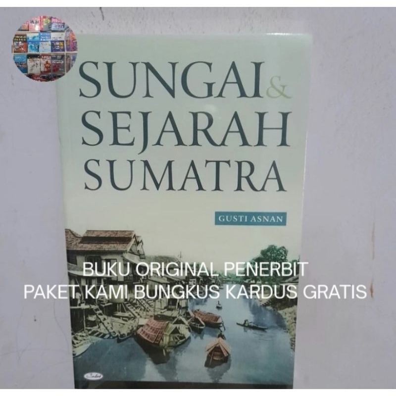 Sungai dan Sejarah Sumatra - Gusti Asnan Buku Original PAKET KAMI BUNGKUS KARDUS GRATIS