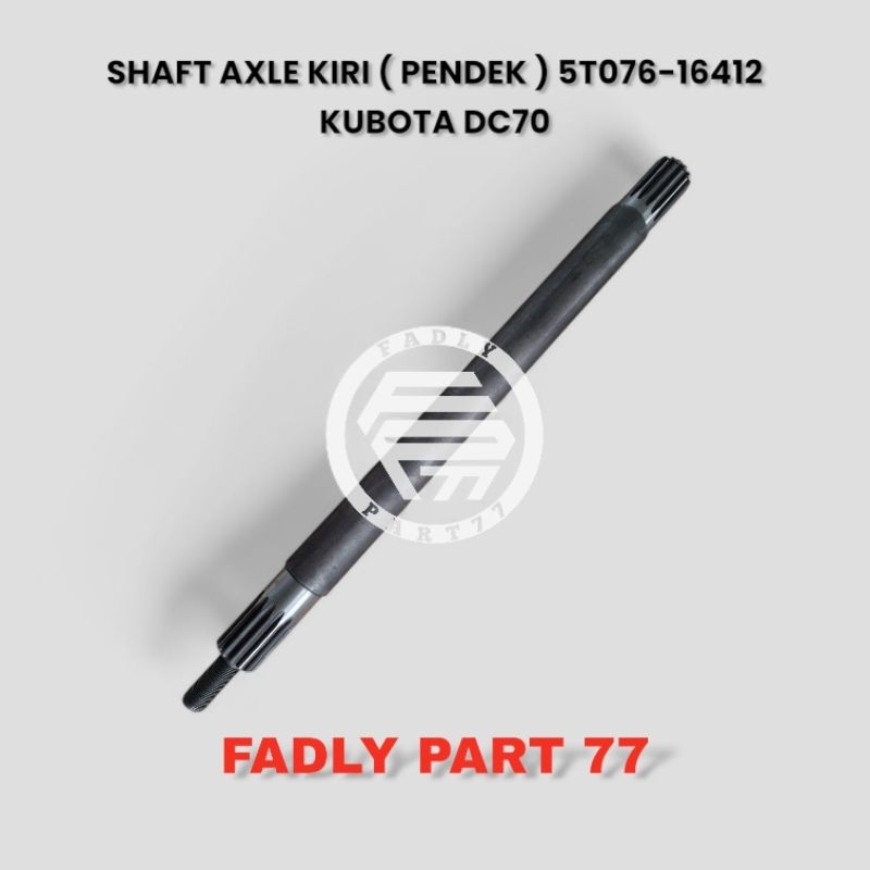 SHAFT AXLE / HAS GARDAN KIRI ( PENDEK ) KUBOTA DC70 / DC70 PLUS