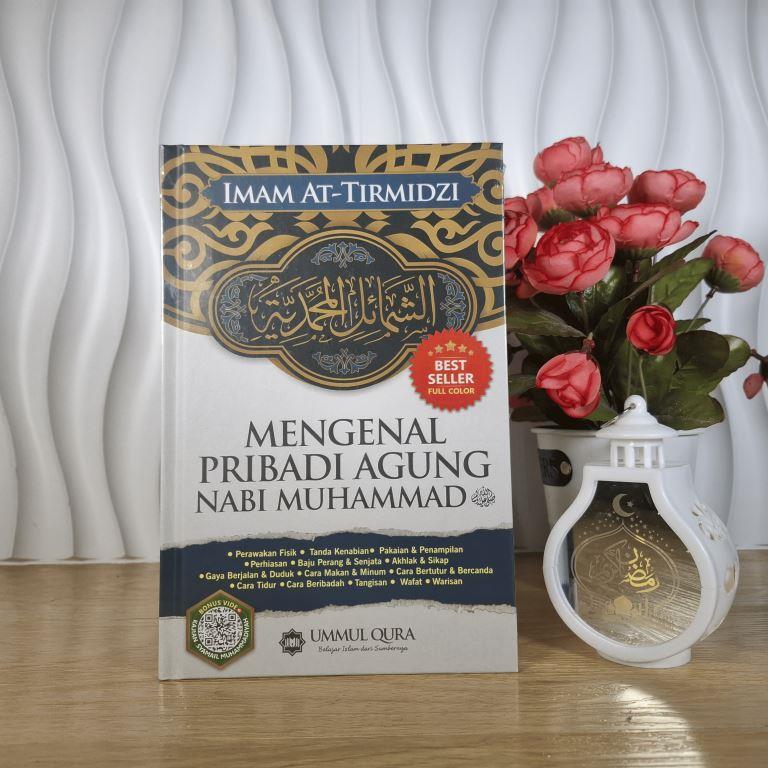 Mengenal Pribadi Agung Nabi Muhammad (Terjemahan Asy Syamail Al Muhammadiyah) - Imam At Tirmidzi