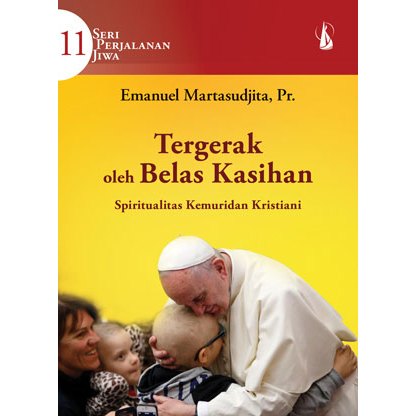Tergerak oleh Belas Kasihan: Spiritualitas Kemuridan Kristiani - Seri Perjalanan Jiwa 11