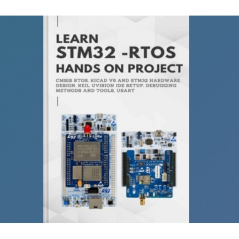Buku LEARN STM32 - RTOS HANDS ON PROJECT: CMSIS RTOS, KiCad V6 and STM32 Hardware Design, Keil uVisi