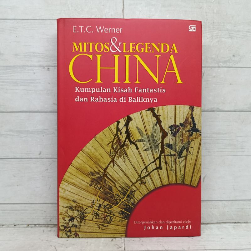 Buku E.T.C. Werner Mitos Dan Legenda China Kumpulan Kisah Fantastis dan Rahasia Di Baliknya Johan Ja