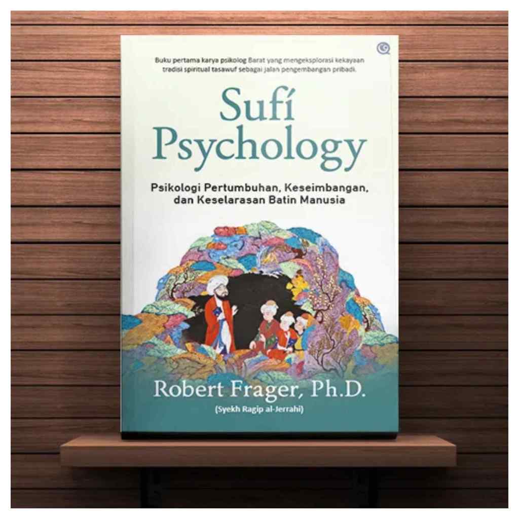 Sufi Psychology : Psikologi Sufi - Psikologi Pertumbuhan Keseimbangan dan Keselerasan Batin Manusia 