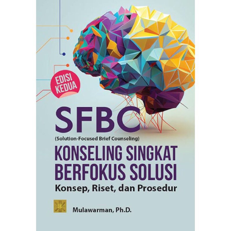SFBC (SOLUTION-FOCUSED BRIEF COUNSELING) KONSELING SINGKAT BERFOKUS SOLUSI: Konsep, Riset, dan Prose