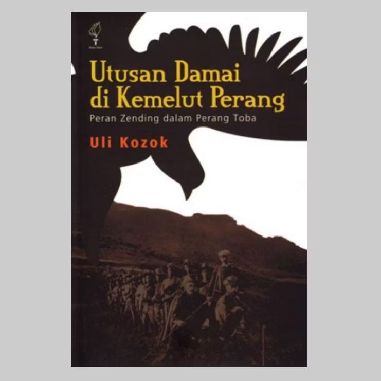 Utusan Damai di Kemelut Perang ; Peran Zending dalam Perang Toba - Uli Kozok