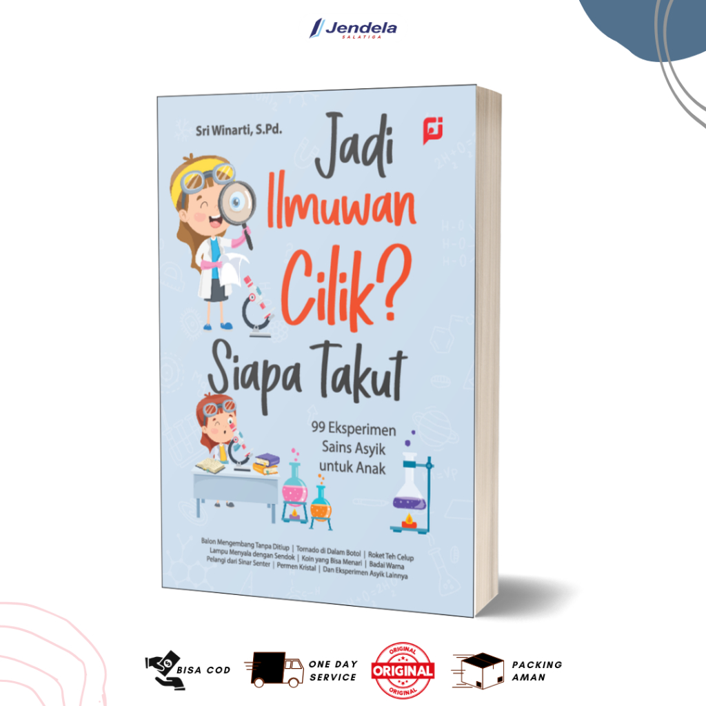 Jadi Ilmuwan Cilik? Siapa Takut : 99 Eksperimen Sains Asyik untuk Anak