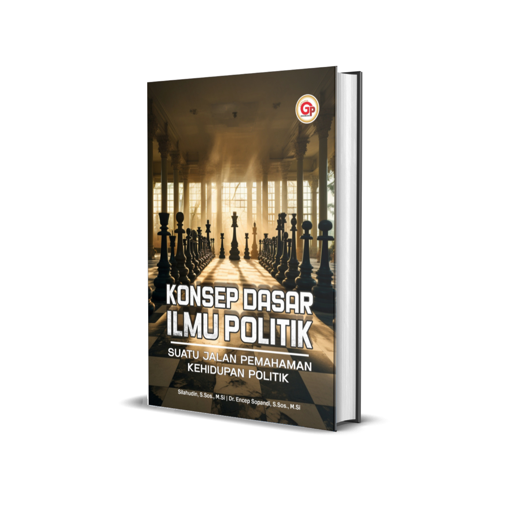 KONSEP DASAR ILMU POLITIK: SUATU JALAN PEMAHAMAN KEHIDUPAN POLITIK