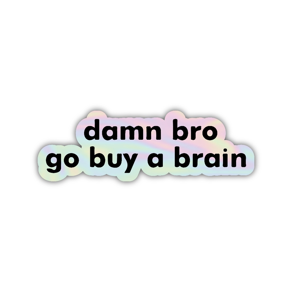 

Z334 sticker damn bro go buy a brain aesthetic, stiker hologram satuan