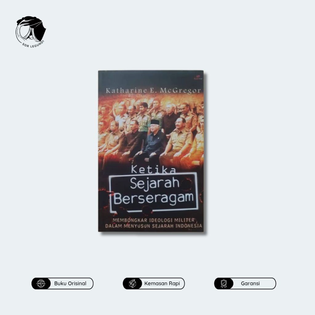 Ketika Sejarah Berseragam: Membongkar Ideologi Militer dalam Menyusun Sejarah Indonesia Karya Kathar