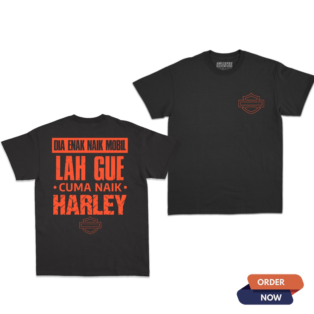 KAOS DIA ENAK NAIK MOBL LAH GUE CUMA NAIK HARLEY - BAJU PRIA WANITA - PREMIUM COTTON - UNISEX - T-SH