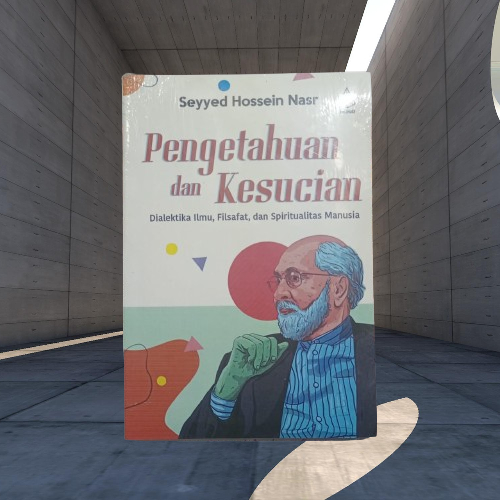 Buku Pengetahuan dan Kesucian - Dialektika Ilmu Filsafat Spiritualitas Manusia - Seyyed Hossein Nasr