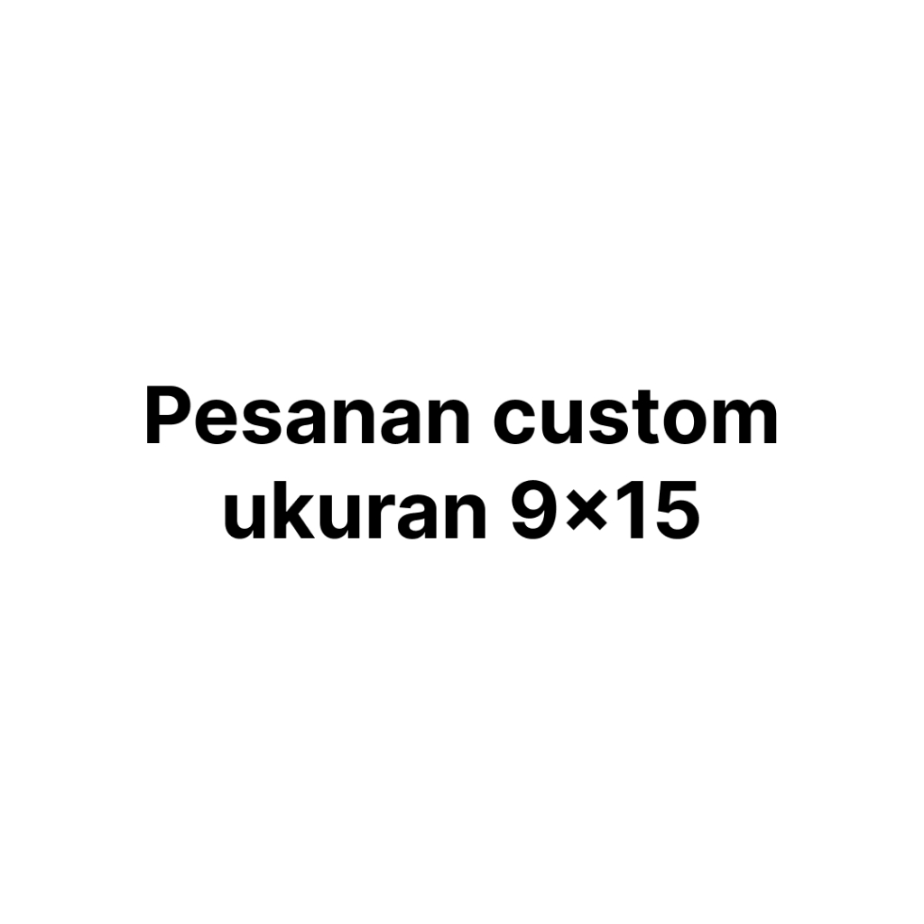 

PESANAN CUSTOM UKURAN 9X15