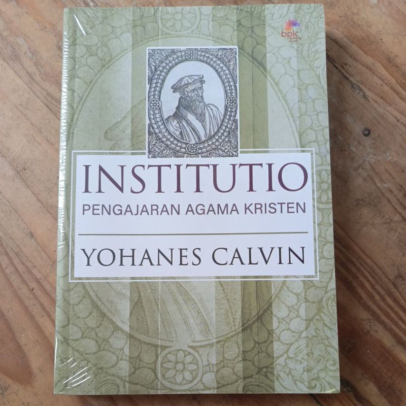 Institutio: Pengajaran Agama Kristen - Yohanes Calvin - BPK Depok