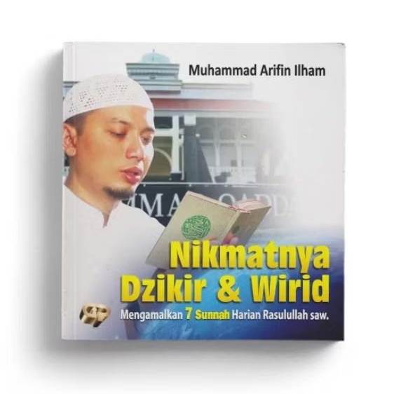 Nikmatnya Dzikir dan Wirid ; Mengamalkan 7 Sunnah Harian Rasulullah SAW - Ustadz Muhammad Arifin Ilh