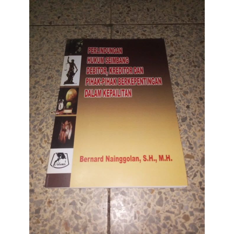 PERLINDUNGAN HUKUM SEIMBANG DEBITOR, KREDITOR DAN PIHAK PIHAK BERKEPENTINGAN DALAM KEPAILITAN