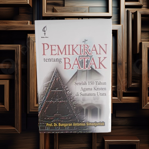 Buku Pemikiran Tentang Batak - Setelah 150 Tahun Agama Kristen di Sumatera Utara - Bungaran Antonius