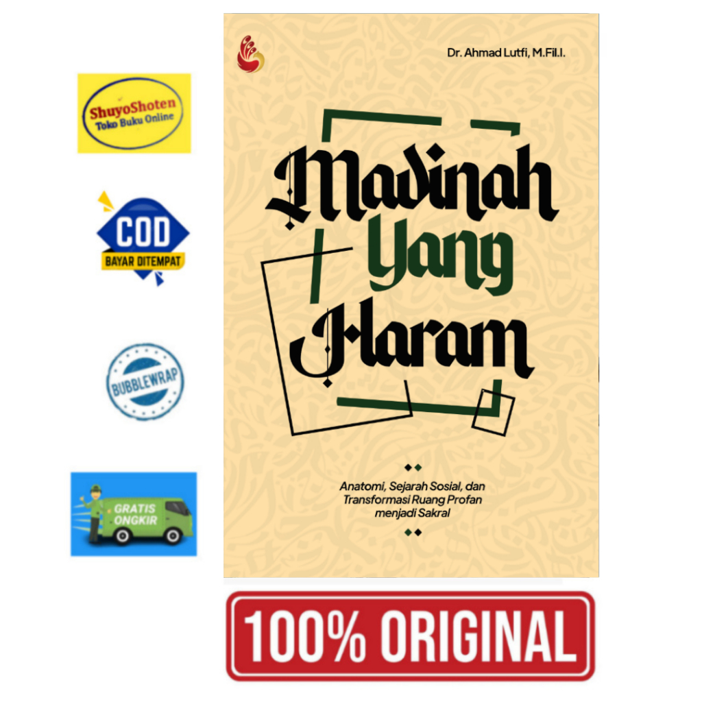 Madinah yang Haram: Anatomi, Sejarah Sosial, dan Transformasi Ruang Profan Menjadi Sakral Karya Dr. 