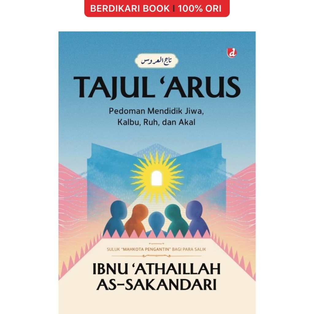 Berdikari - Tajul 'Arus; Pedoman Mendidik Jiwa Kalbu, Ruh, dan Akal - Diva Press