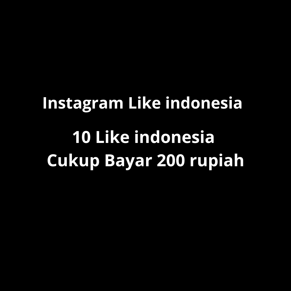Instagram Like Indonesia Cukup Bayar 200 Rupiah Dapat 10 Like Indonesia