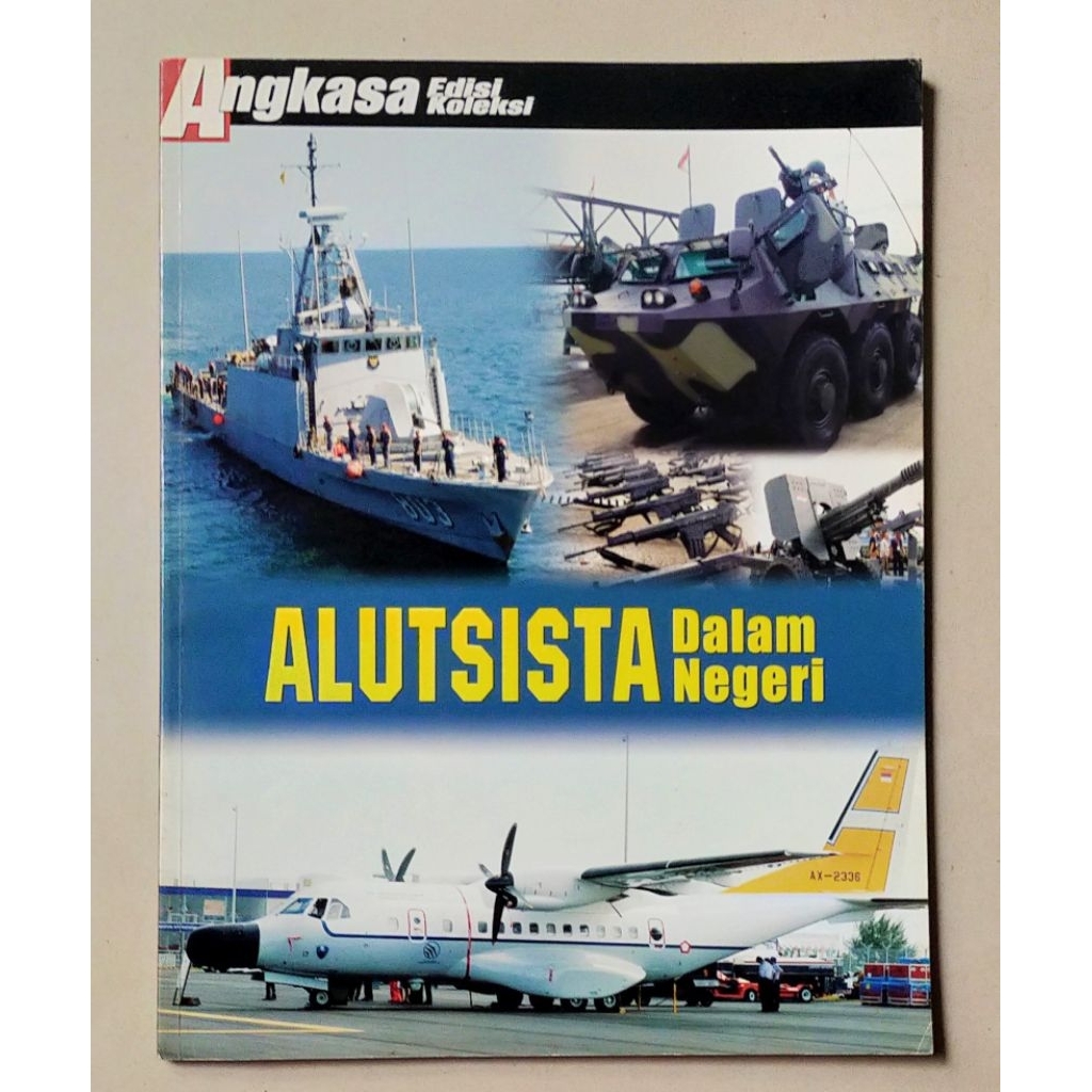 Majalah Angkasa Edisi Koleksi : ALUTSISTA Dalam Negeri / Pindad, PT Dirgantara, Dahana, PT PAL dll