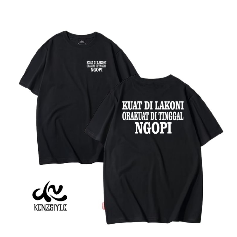 BAJU KAOS KUAT DI LAKONI ORA KUAT DI TINGGAL NGOPI KAOS MEME KATA-KATA LUCU T-SHIRT KENZSTYLE