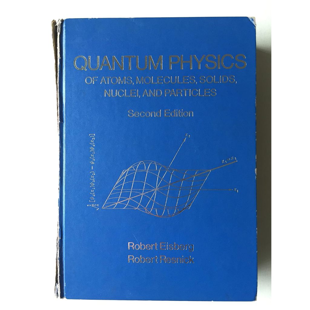 Quantum Physics of Atoms , Molecules , Solids , Nuclei , and Particles by Robert Eisberg and Robert 