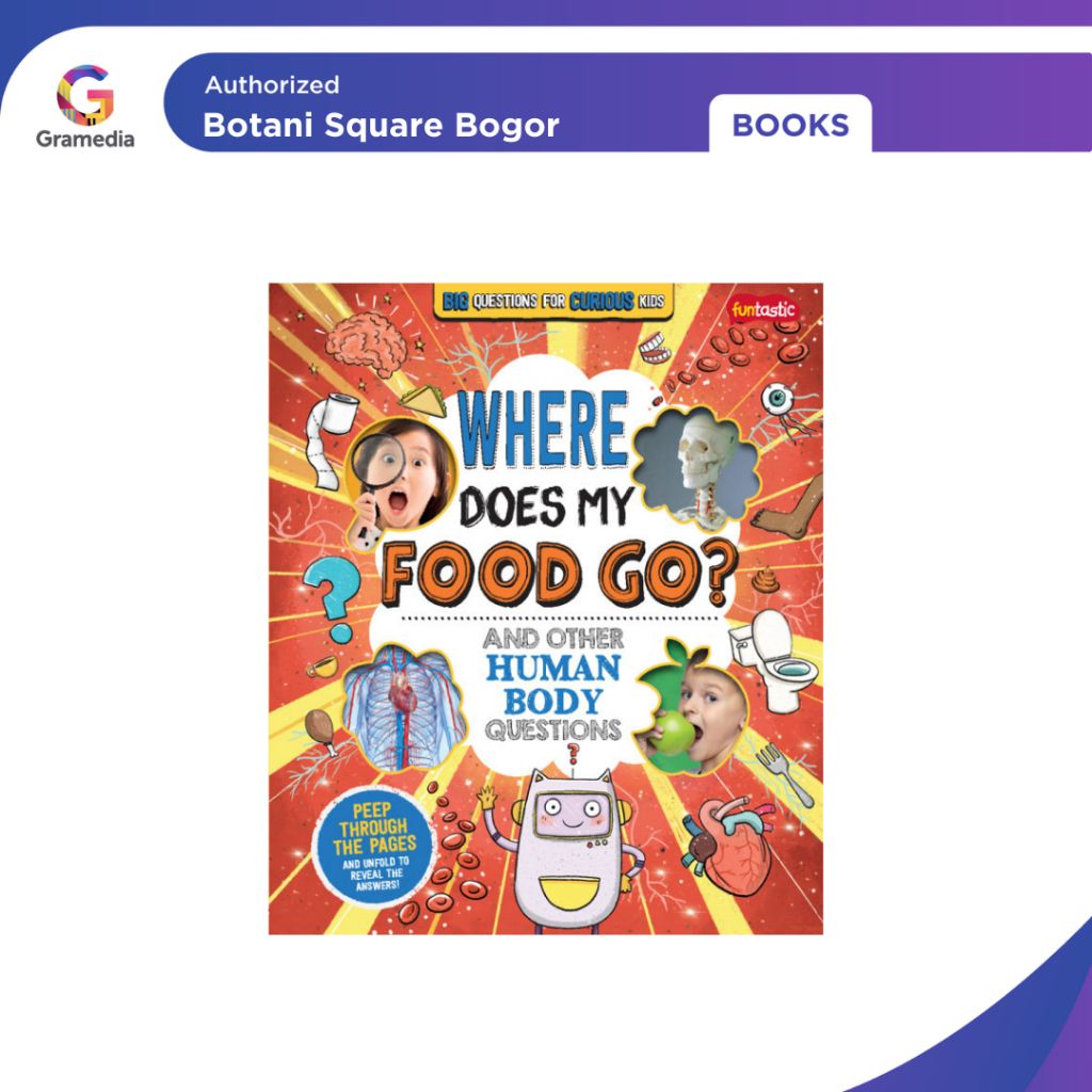 Gramedia Bogor - Big Questions For Curious Kids - Where Does My Food Go? And Other Human Body Questi