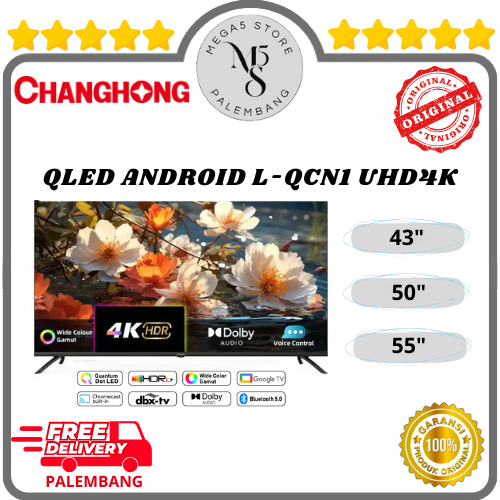 TV QLED Changhong Android 43Inch / 50Inch / 55Inch / 65Inch - U43QCN1 / U50QCN1 / U55QCN1 / U65QCN1 