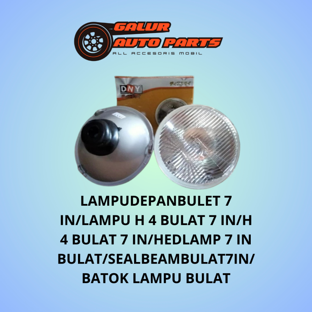 LAMPU DEPAN BULAT 7IN/LAMPU H 4 BULAT 7 IN/HEADLAMP 7 IN BULAT/SEALBEAM BULAT 7IN/BATOK LAMPU BULAT