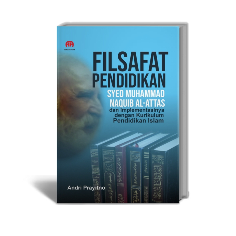 Filsafat Pendidikan Syed Muhammad Naquib al-Attas dan Implementasinya dengan Kurikulum Pendidikan Is