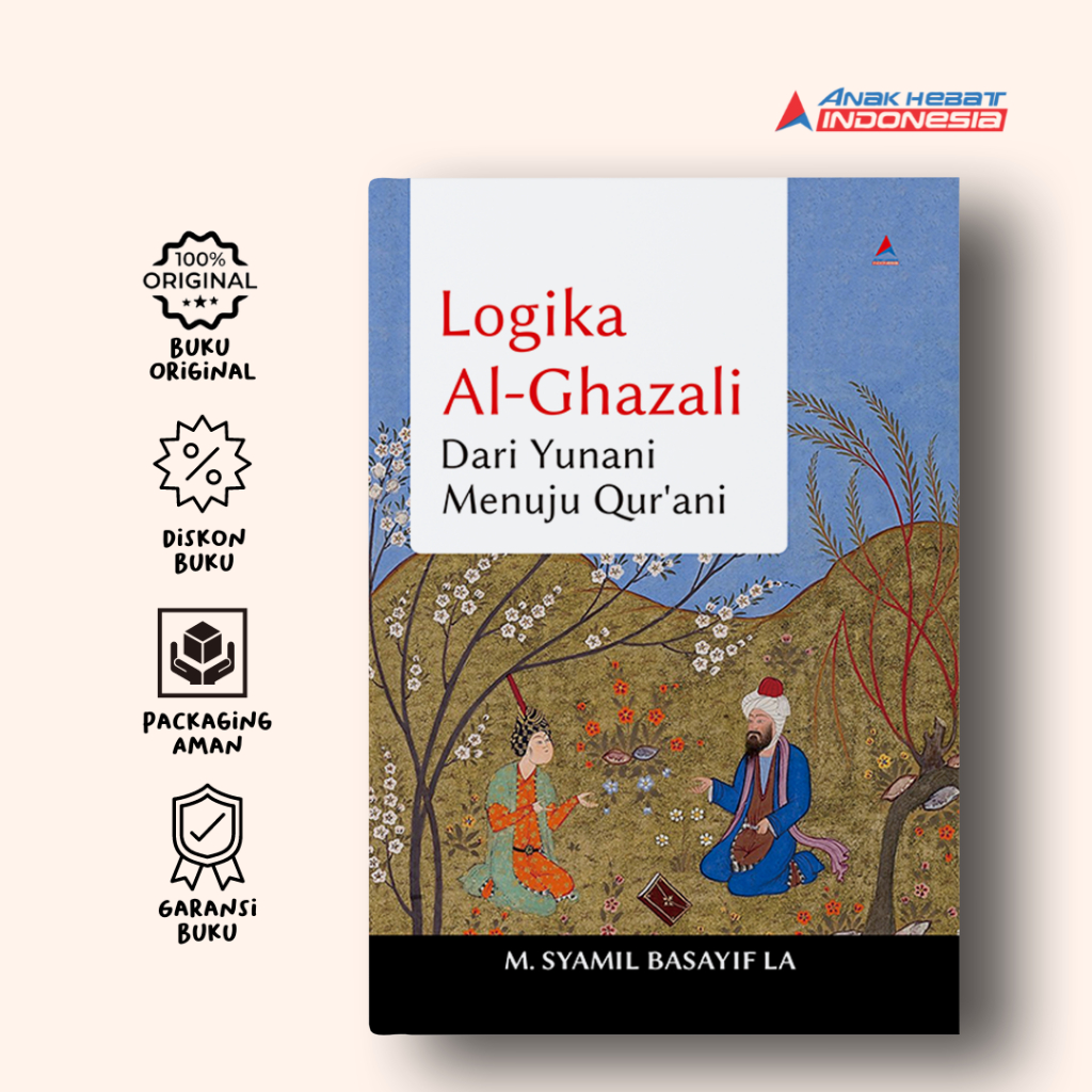 Logika Al-Ghazali : Dari Yunani Menuju Qur'ani - M. Syamil Basayif La - Anak Hebat Indonesia