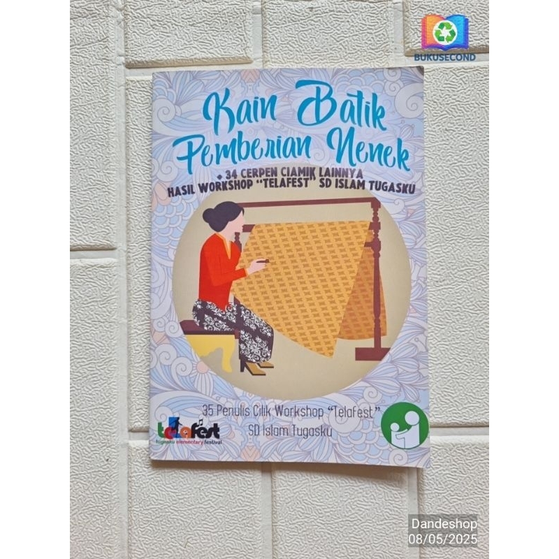 Kain Batik Pemberian Nenek + 34 cerpen ciamik lainnya hasil workshop TELAFEST SD Islam tugasku # Buk