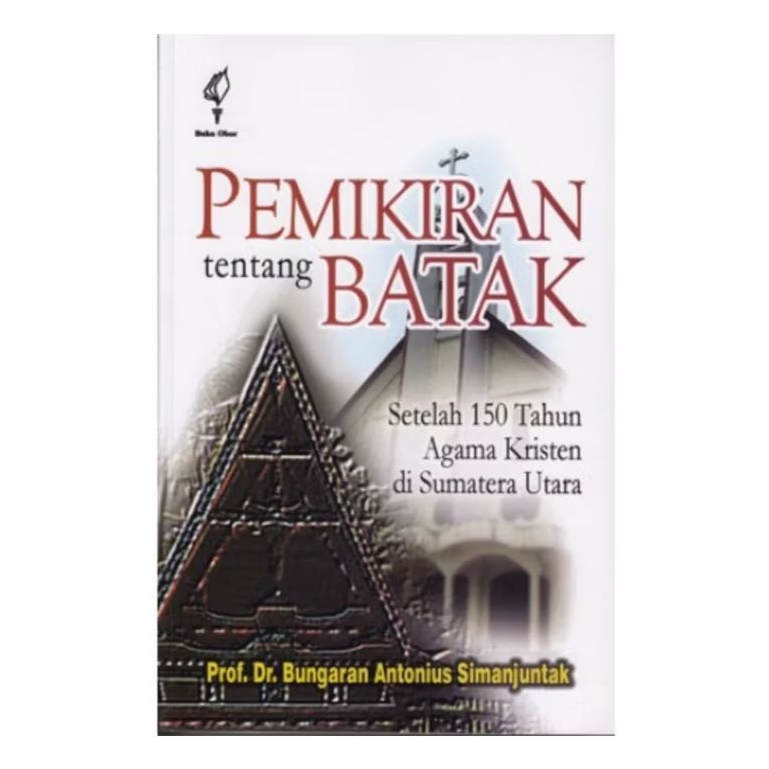Pemikiran Tentang Batak Setelah 150 Tahun Agama Kristen di Sumatera Utara - Prof. Dr. Bungaran Anton