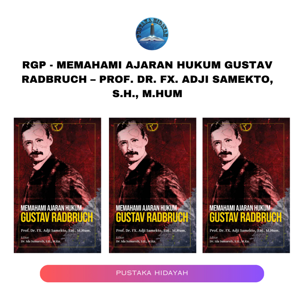 RGP - Memahami Ajaran Hukum Gustav Radbruch – Prof. Dr. FX. Adji Samekto, S.H., M.Hum