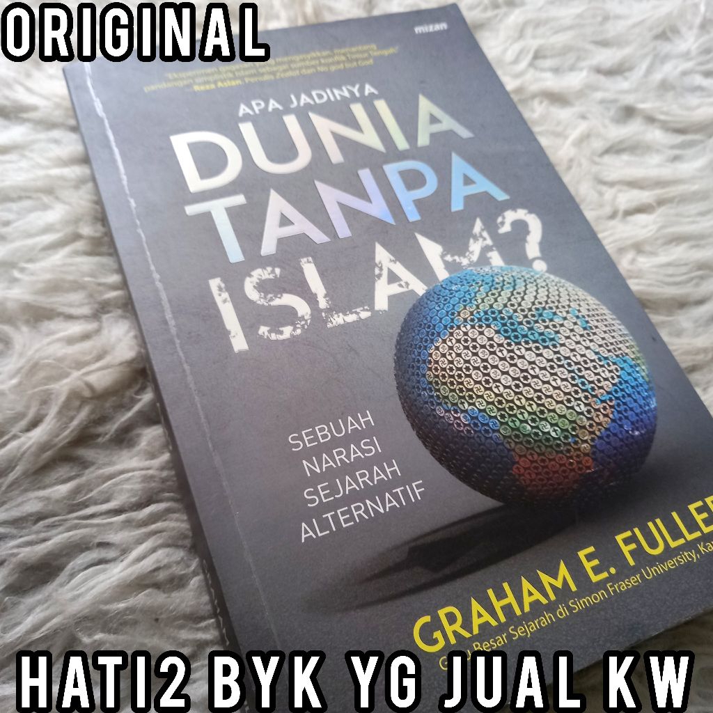 ORI apa jadinya dunia tanpa islam ? graham e fuller sebuah narasi sejarah alternatif MIZAN