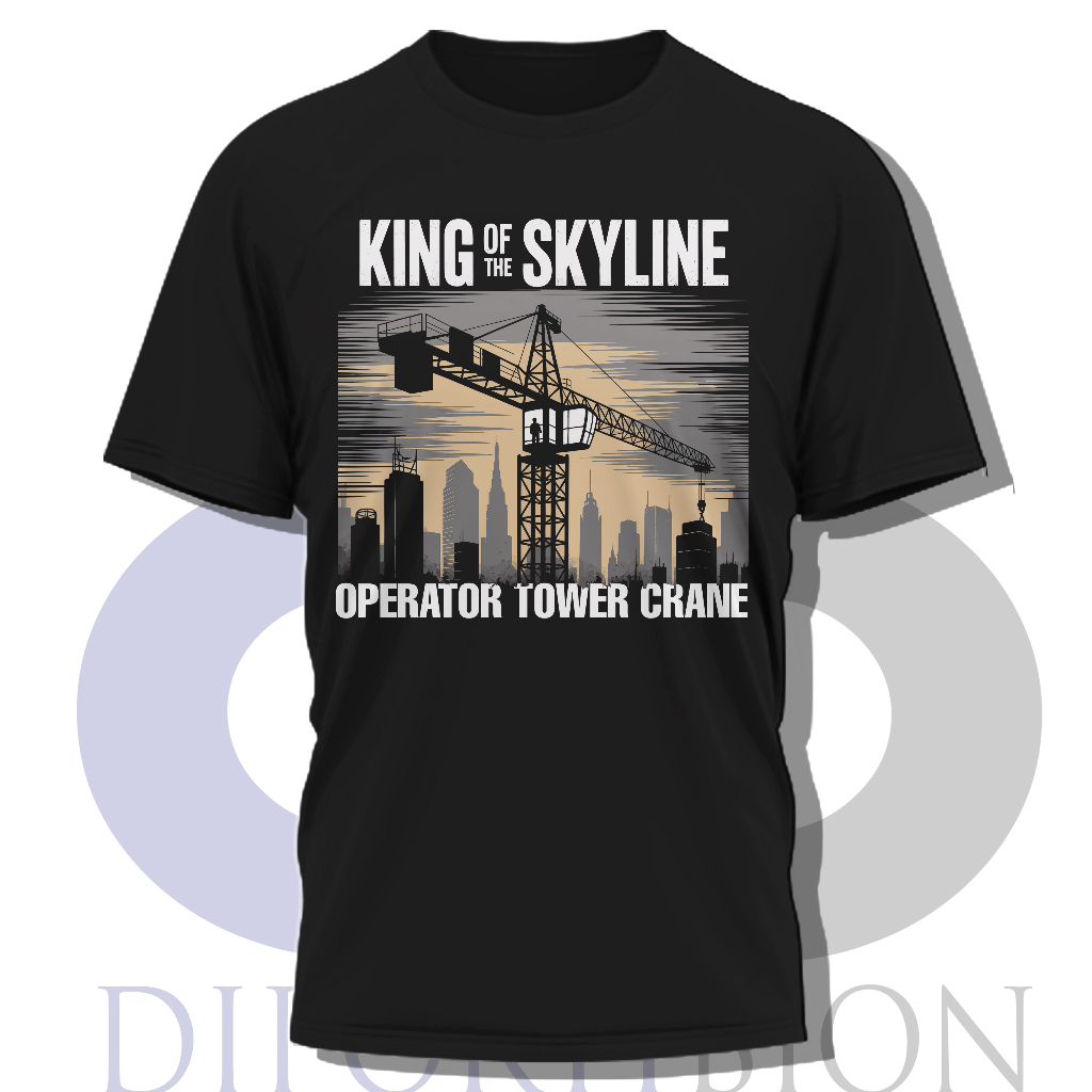 Kaos Operator Tower Crane Distro | King Of The Skyline Operator Tower Crane Kaos Lengan Pendek