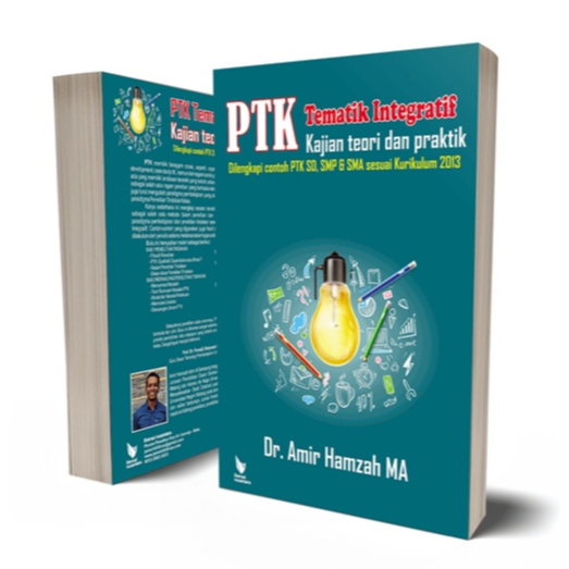PTK Tematik Integratif Kajian Teori dan Praktik: Dilengkapi Contoh PTK SD, SMP & SMA sesuai Kurikulu