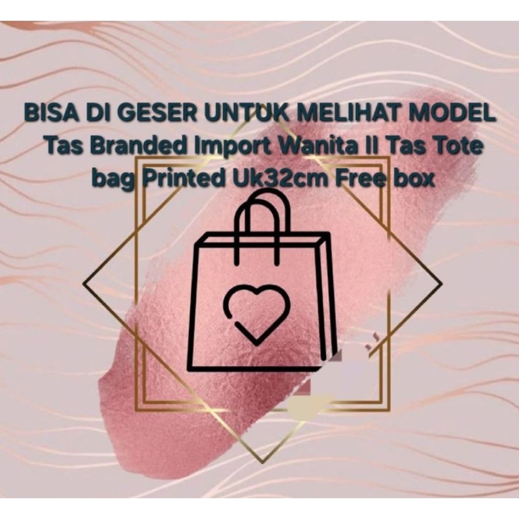 BISA DI GESER UNTUK MELIHAT MODEL Tas Branded Import Wanita II Tas Tote bag Printed Uk32cm Free box