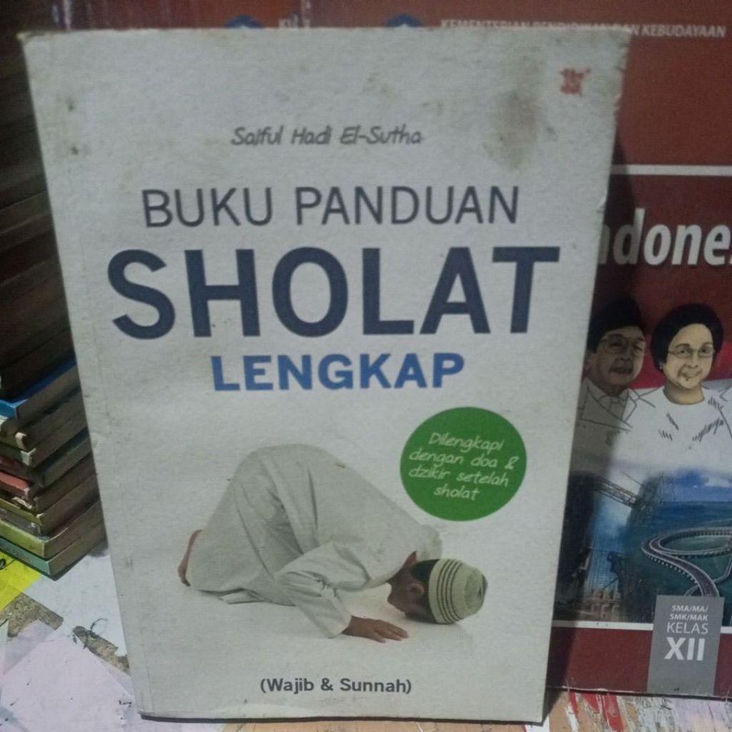 BUKU PANDUAN SHOLAT LENGKAP/ DILENGKAPI DENGAN DOA& DZIKIR SETELAH SHOLAT ) SHOLAT WAJIB& SUNNAH
