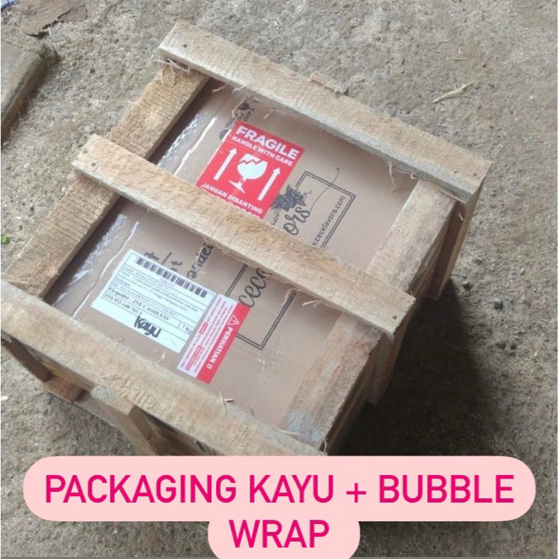 

packing kayu + bubble wrap