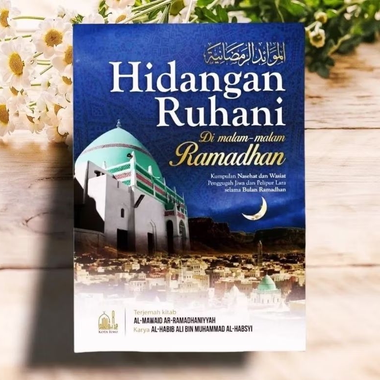 Hidangan Ruhani Di Malam - malam Romadhon / Terjemah Kitab AL MAWAIDUR ROMADHONIYYAH Karya Habib Ali