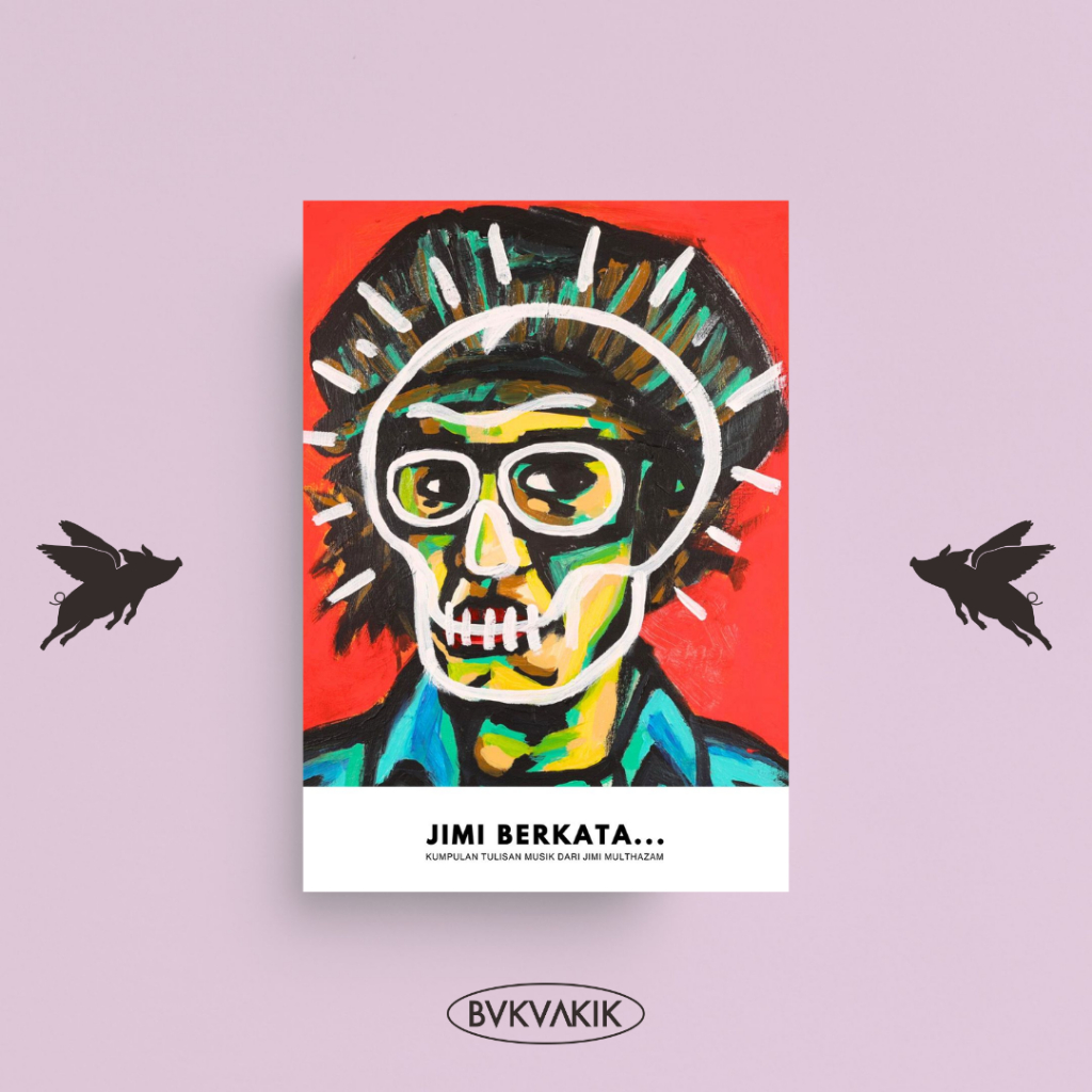 Jimi Berkata... : Kumpulan Tulisan Musik dari Jimi Multhazam