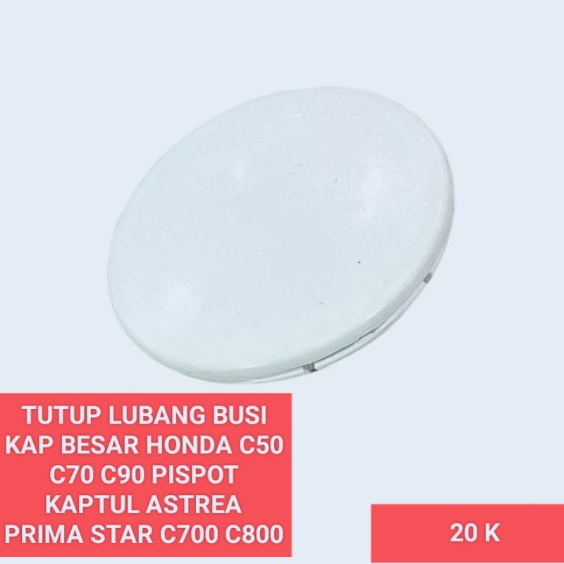 TUTUP LUBANG KAP BUSI KAP ANGIN SAYAP PUTIH HONDA ASTREA PRIMA STAR C700 C800 C50 C70 C90 PISPOT