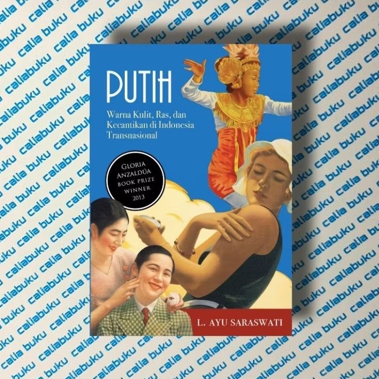 Putih : Warna Kulit, Ras, dan Kecantikan di Indonesia Transnasional