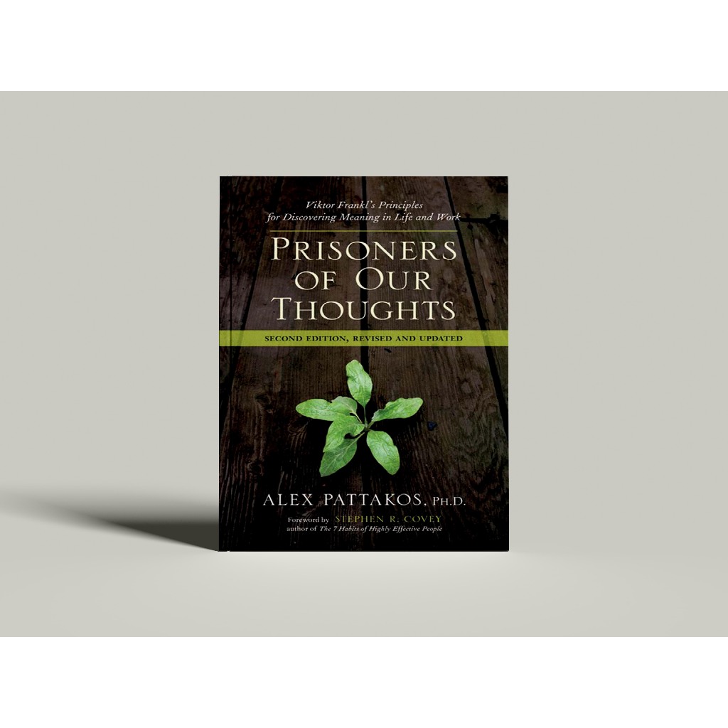 Prisoners of Our Thoughts Viktor Frankl's Principles for Discovering Meaning in Life and Work, Secon