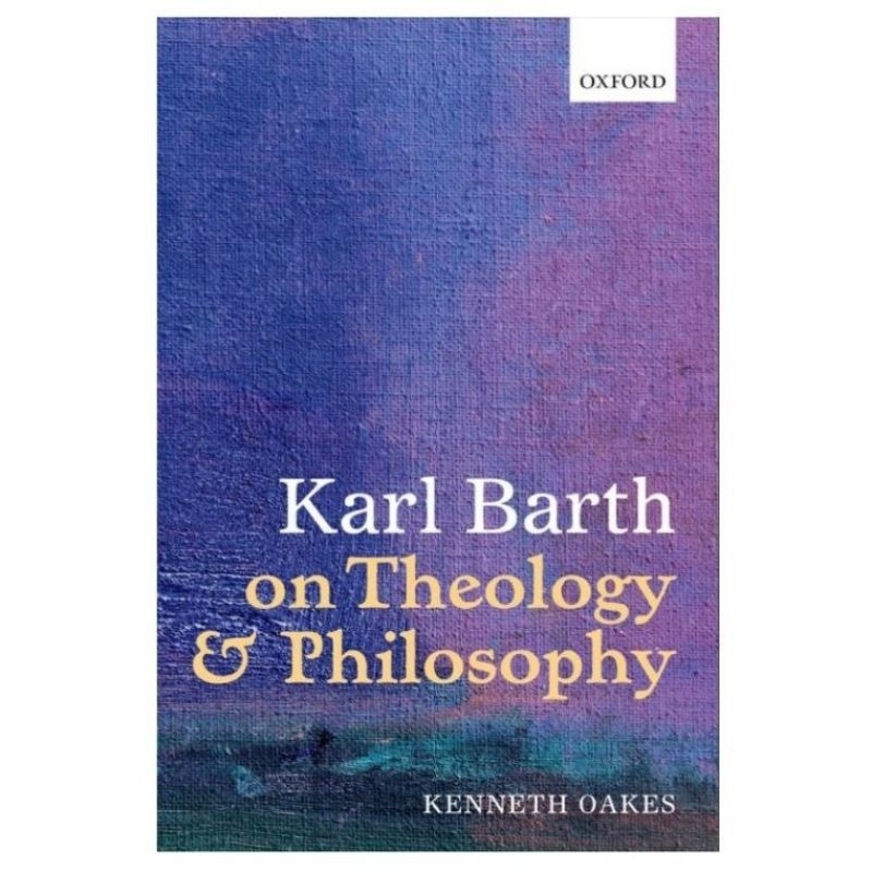 KARL BARTH ON THEOLOGY AND PHILOSOPHY KENNETH OAKES