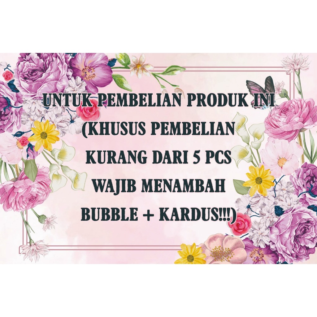 

PEMBELIAN PRODUK INI (KHUSUS PEMBELIAN KURANG DARI 5 PCS WAJIB MENAMBAH BUBBLE + KARDUS!!!)