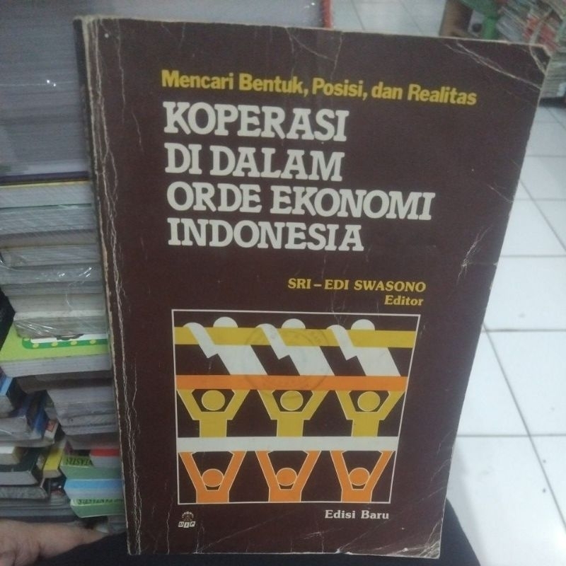 MENCARI BENTUK,POSISI DAN REALITAS KOPERASI DI DALAM ORDE EKONOMI INDONESIA - SRI - EDI SWASONO