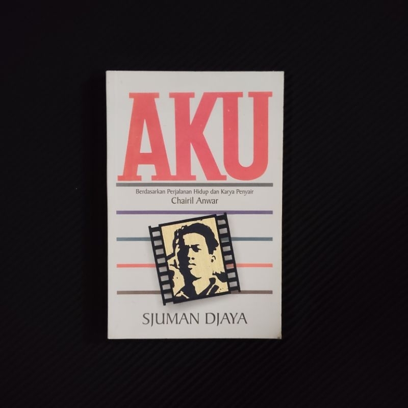 Buku Original • Aku - Perjalanan Hidup dan Karya Chairil Anwar / SJUMAN DJAYA
