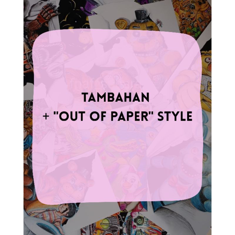 

+ "OUT OF PAPER" Style | Hanya untuk tambahan Commission
